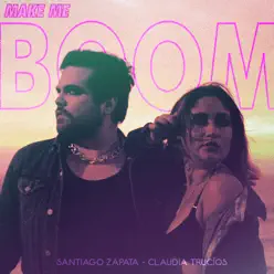 (Make Me) Boom [feat. Claudia Trucíos] - Single - Santiago Zapata