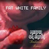 Fat White Family - Heaven on Earth (Trashmouth Remix)