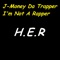 H. E. R. - J-Money Da Trapper I'm Not A Rapper lyrics