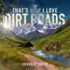 That's Why I Love Dirt Roads - Single album lyrics, reviews, download