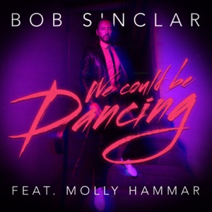 Bob Sinclar - We Could Be Dancing (feat. Molly Hammar) - 排舞 音乐
