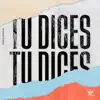 Tú Dices - Single album lyrics, reviews, download