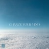 Change Your Mind - Single