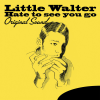 Hate to See You Go (Original Sound) - Little Walter