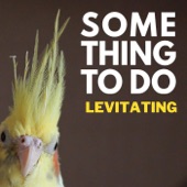 Something To Do - Levitating