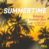 Summertime: Relaxing Cocktail Jazz to Chill, Dine and Unwind artwork