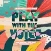 Stream & download Play with the Voice (feat. Csilla) [John Digweed & Nick Muir Twisted Vocal Mix] - EP