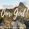 Behold Our God! album lyrics, reviews, download