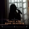 Você Não Pode Desistir - Single