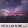 Heaven Is Closer With You - Single