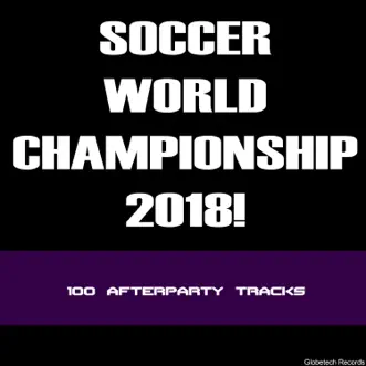 Soccer World Championship 2018! 100 Afterparty Tracks by Various Artists album reviews, ratings, credits