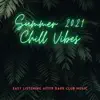 Summer 2021 Chill Vibes - Easy Listening After Dark Club Music album lyrics, reviews, download