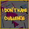 I Don't Kare Challenge - Single album lyrics, reviews, download