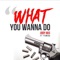 What You Wanna Do (feat. Yowda) - Jody Hus lyrics