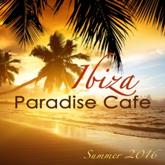 Ibiza Paradise Café Summer 2016 – Sexy Chill Songs, Chill Out Party Music from Playa del Mar to Blue Hotel, Electro House Lounge Bar Music