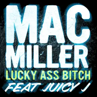 Lucky Ass Bitch - Single by Mac Miller album reviews, ratings, credits