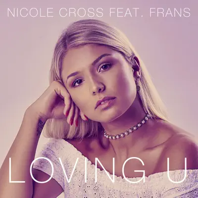 Loving U (feat. Frans) - Single - Nicole Cross