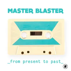 From Present to Past by Master Blaster album reviews, ratings, credits