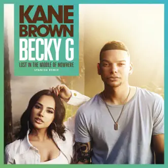 Lost in the Middle of Nowhere (Spanish Remix) - Single by Kane Brown & Becky G. album reviews, ratings, credits