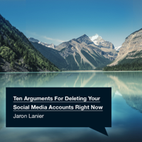 Jaron Lanier - Ten Arguments For Deleting Your Social Media Accounts Right Now (Unabridged) artwork