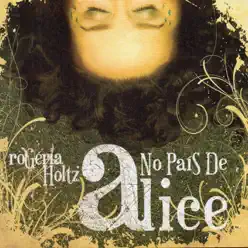 No País de Alice - Rogéria Holtz