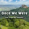 Once We Were (From "Dragon Age: Inquisition") [Acoustic Cover] - Single album lyrics, reviews, download