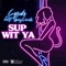 Sup Wit Ya (feat. Spezloaks) - Lyriks lyrics
