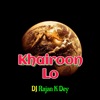 Dj Rajan K Dey - Khairoon Lo (Original)