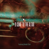 O Come To the Altar (feat. Randal Clark) artwork