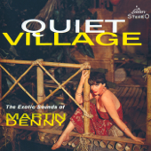 Quiet Village: The Exotic Sounds of Martin Denny - Martin Denny