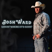Josh Ward - Lovin' Where It's Goin'