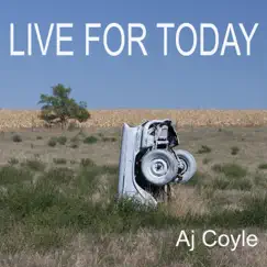 Live for Today - Single by Aj Coyle album reviews, ratings, credits