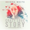 Keisha White - Crazy Love Story