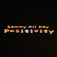 Positivity - Single by Sammy All Day album reviews, ratings, credits