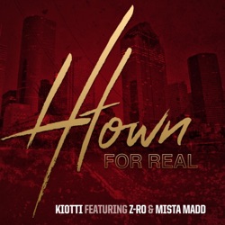 Kiotti - H-Town for Real (feat. Z-Ro & Mista Madd)