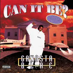 Can It Be? by Gangsta Blac album reviews, ratings, credits