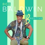 Bob Baldwin - B Positive