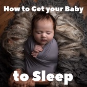 How to Get Your Baby to Sleep: Music for Sleeping Babies artwork