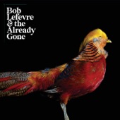 Bob Lefevre & the Already Gone - Too Far Gone