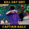 Kill Dat Shit - Captain Balu lyrics