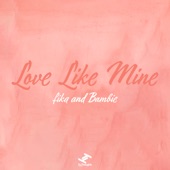 fika, Bambie - Love Like Mine