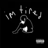 Stream & download I'm Tired (feat. dumpsterpapi & Micky) - Single