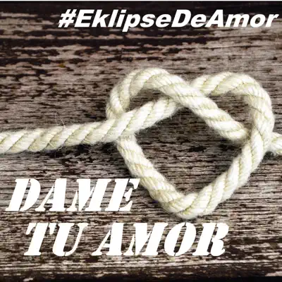 Dame Tu Amor - Single - Eklipse de Amor