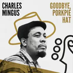 Goodbye, Porkpie Hat - Charles Mingus Goodbye, Porkpie Hat - Charles Mingus