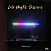 Late Night Sessions - EP album lyrics, reviews, download