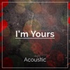 I'm Yours (Acoustic) - Single