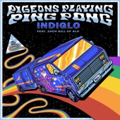 Pigeons Playing Ping Pong - Indiglo (feat. Zach Gill)