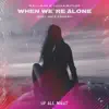 When We're Alone (feat. Max Landry) - Single album lyrics, reviews, download