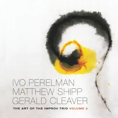 The Art of the Improv Trio, Vol. 3 by Ivo Perelman, Matthew Shipp & Gerald Cleaver album reviews, ratings, credits