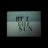 But the Sun - Single
